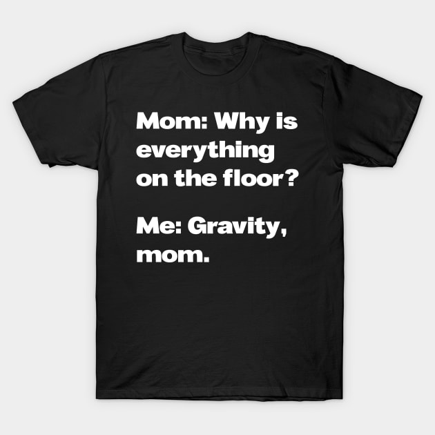 Messy Room Gravity Meme (v1) T-Shirt by bluerockproducts